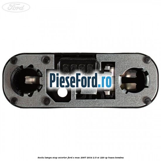 Soclu lampa stop exterior Ford S-Max 2007-2014 2.5 ST 220 cp HUWA benzina