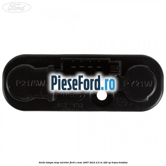 Soclu lampa stop exterior Ford S-Max 2007-2014 2.5 ST 220 cp HUWA benzina
