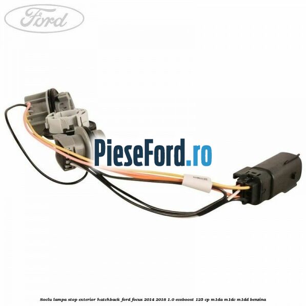 Soclu lampa stop exterior hatchback Ford Focus 2014-2018 1.0 EcoBoost 125 cp M1DA, M1DC, M1DD benzina