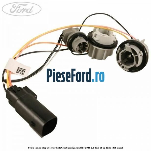 Soclu lampa stop exterior hatchback Ford Focus 2014-2018 1.6 TDCi 95 cp Soclu lampa stop exterior hatchback Ford Focus 2014-2018 1.6 TDCi 95 cp T3DA, T3DB diesel