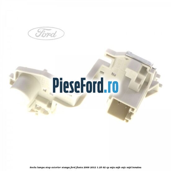 Soclu lampa stop exterior stanga Ford Fiesta 2008-2012 1.25 82 cp SNJA, SNJB, SNJC, SNJD benzina