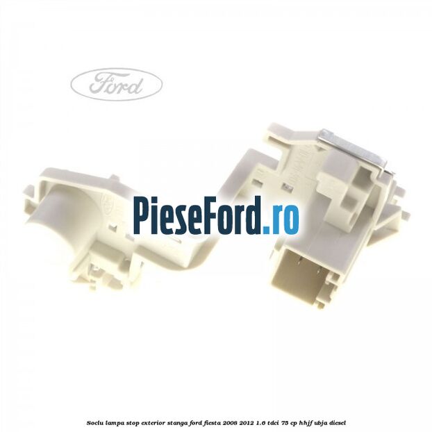 Soclu lampa stop exterior stanga Ford Fiesta 2008-2012 1.6 TDCi 75 cp HHJF, UBJA diesel