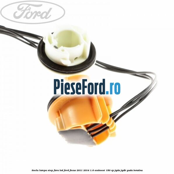 Soclu lampa stop fara LED Ford Focus 2011-2014 1.6 EcoBoost 150 cp Soclu lampa stop fara LED Ford Focus 2011-2014 1.6 EcoBoost 150 cp JQDA, JQDB, YUDA benzina
