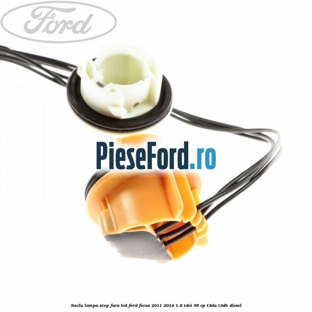 Soclu lampa stop fara LED Ford Focus 2011-2014 1.6 TDCi 95 cp T3DA, T3DB diesel