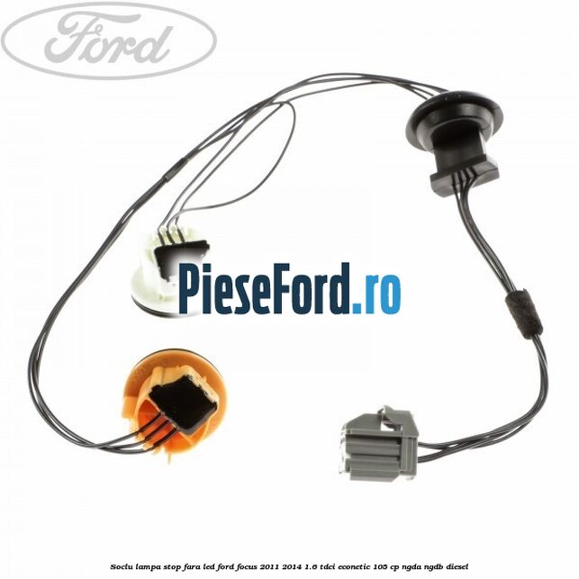 Soclu lampa stop fara LED Ford Focus 2011-2014 1.6 TDCi ECOnetic 105 cp NGDA, NGDB diesel