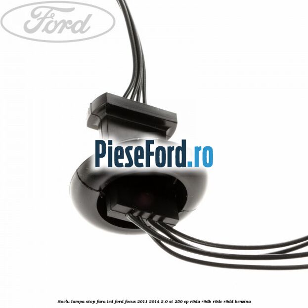 Soclu lampa stop fara LED Ford Focus 2011-2014 2.0 ST 250 cp Soclu lampa stop fara LED Ford Focus 2011-2014 2.0 ST 250 cp R9DA, R9DB, R9DC, R9DD benzina