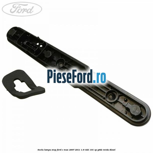 Soclu lampa stop Ford C-Max 2007-2011 1.6 TDCi 101 cp G8DC, MTDA diesel