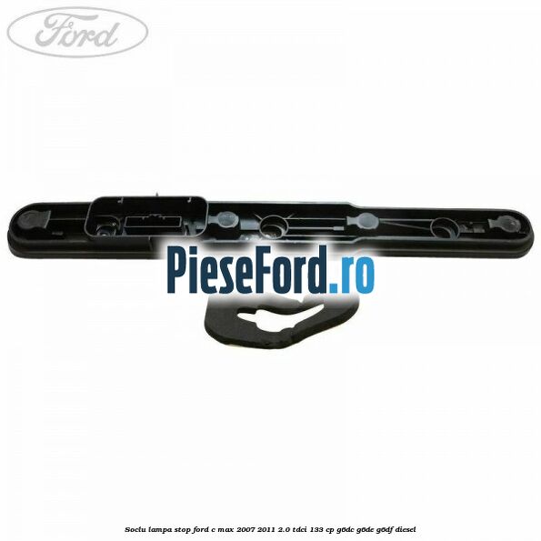 Soclu lampa stop Ford C-Max 2007-2011 2.0 TDCi 133 cp G6DC, G6DE, G6DF diesel