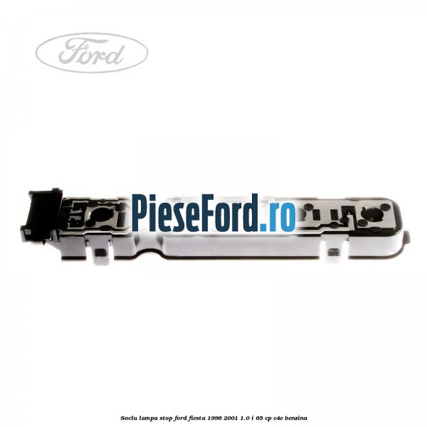 Soclu lampa stop Ford Fiesta 1996-2001 1.0 i 65 cp C4E benzina