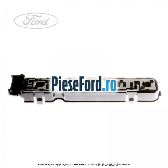 Soclu lampa stop Ford Fiesta 1996-2001 1.3 i 50 cp Soclu lampa stop Ford Fiesta 1996-2001 1.3 i 50 cp JJA, JJC, JJE, JJJ, JJK, JJM benzina