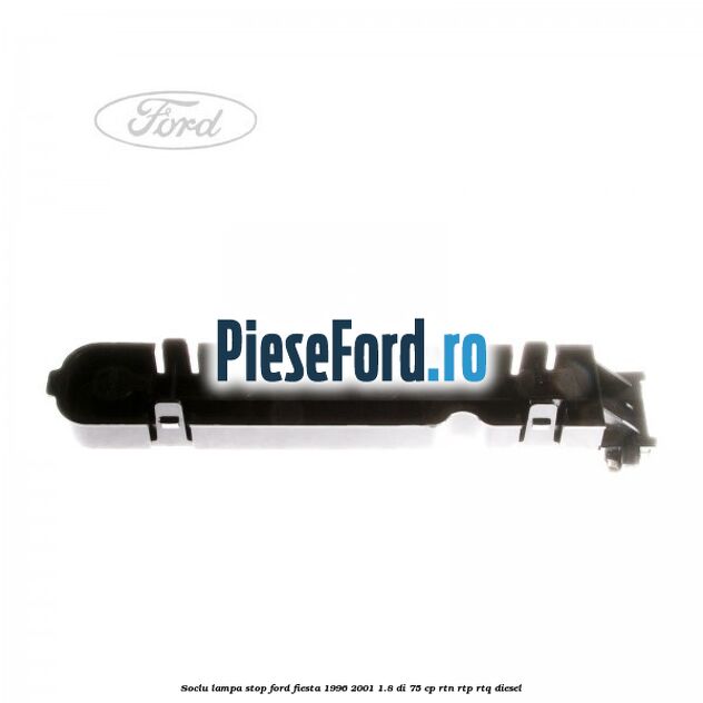 Soclu lampa stop Ford Fiesta 1996-2001 1.8 DI 75 cp Soclu lampa stop Ford Fiesta 1996-2001 1.8 DI 75 cp RTN, RTP, RTQ diesel