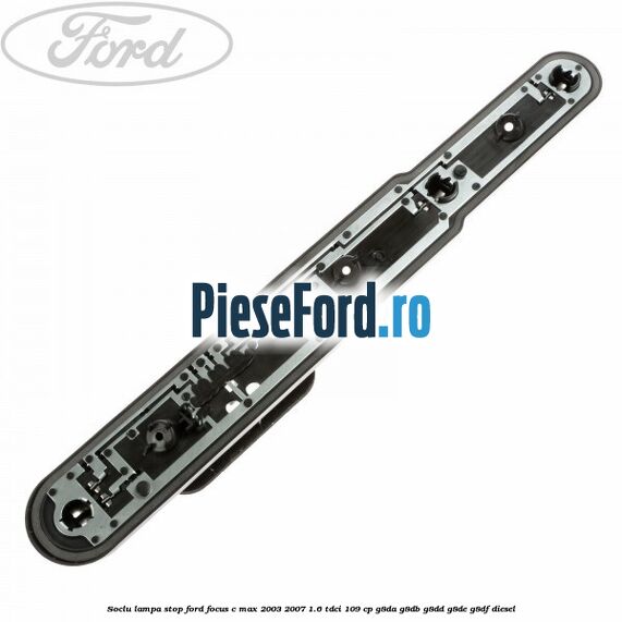 Soclu lampa stop Ford Focus C-Max 2003-2007 1.6 TDCi 109 cp G8DA, G8DB, G8DD, G8DE, G8DF diesel