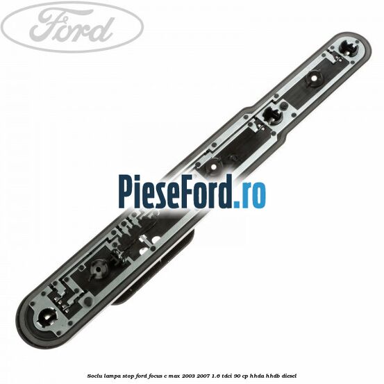 Soclu lampa stop Ford Focus C-Max 2003-2007 1.6 TDCi 90 cp HHDA, HHDB diesel