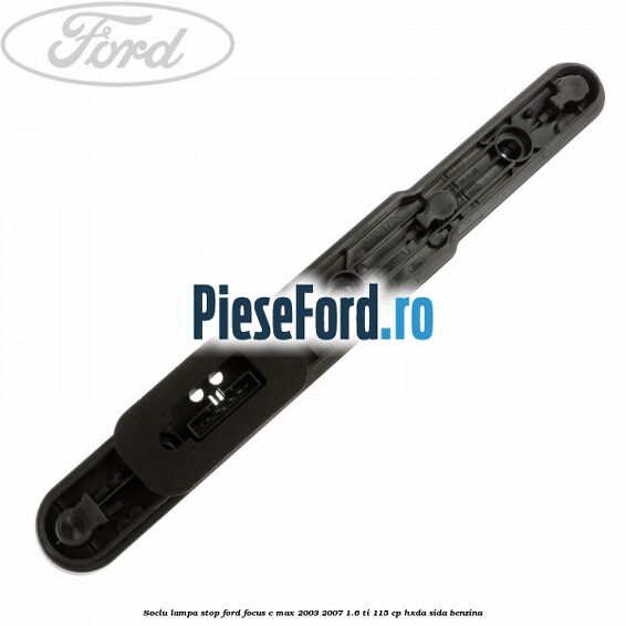 Soclu lampa stop Ford Focus C-Max 2003-2007 1.6 Ti 115 cp HXDA, SIDA benzina