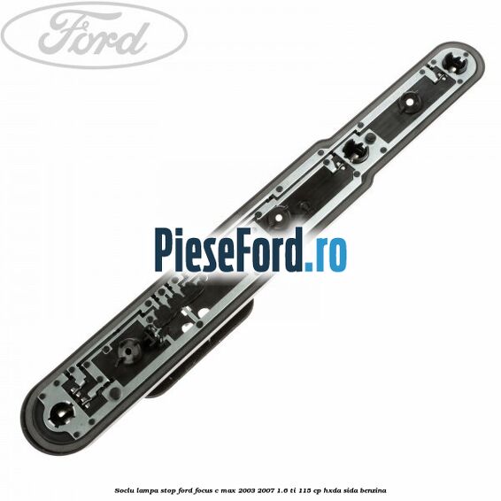 Soclu lampa stop Ford Focus C-Max 2003-2007 1.6 Ti 115 cp HXDA, SIDA benzina