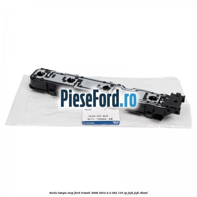 Soclu lampa stop Ford Transit 2006-2014 2.4 TDCi 115 cp JXFA, JXFC diesel