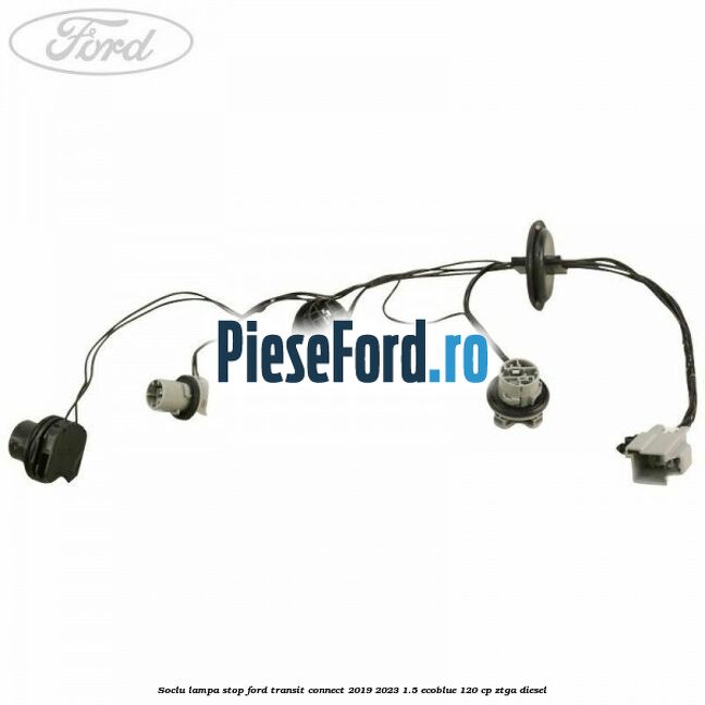 Soclu lampa stop Ford Transit Connect 2019-2023 1.5 EcoBlue 120 cp ZTGA diesel