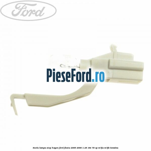 Soclu lampa stop hayon Ford Fiesta 2005-2008 1.25 16V 70 cp M7JA, M7JB benzina