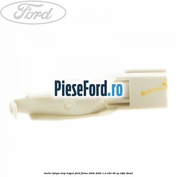 Soclu lampa stop hayon Ford Fiesta 2005-2008 1.4 TDCi 68 cp N4JB diesel
