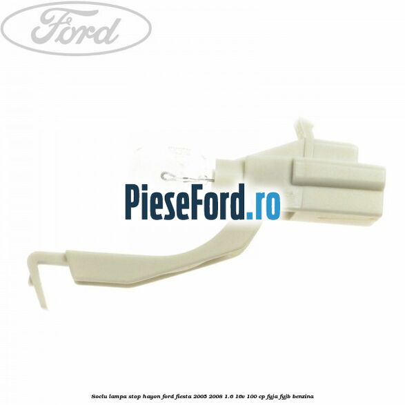Soclu lampa stop hayon Ford Fiesta 2005-2008 1.6 16V 100 cp FYJA, FYJB benzina