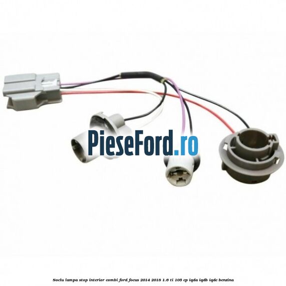 Soclu lampa stop interior combi Ford Focus 2014-2018 1.6 Ti 105 cp IQDA, IQDB, IQDC benzina