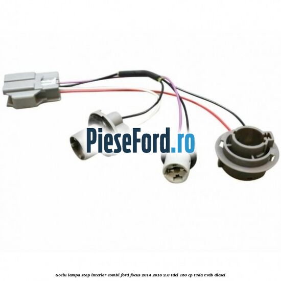 Soclu lampa stop interior combi Ford Focus 2014-2018 2.0 TDCi 150 cp T7DA, T7DB diesel