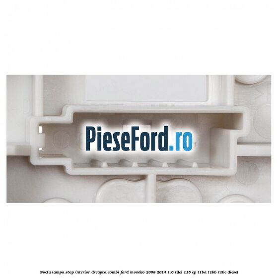 Soclu lampa stop interior dreapta combi Ford Mondeo 2008-2014 1.6 TDCi 115 cp T1BA, T1BB, T1BC diesel