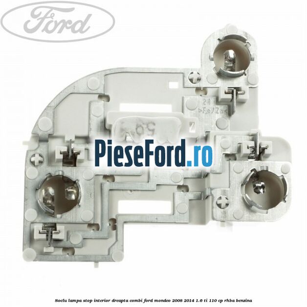 Soclu lampa stop interior dreapta combi Ford Mondeo 2008-2014 1.6 Ti 110 cp RHBA benzina