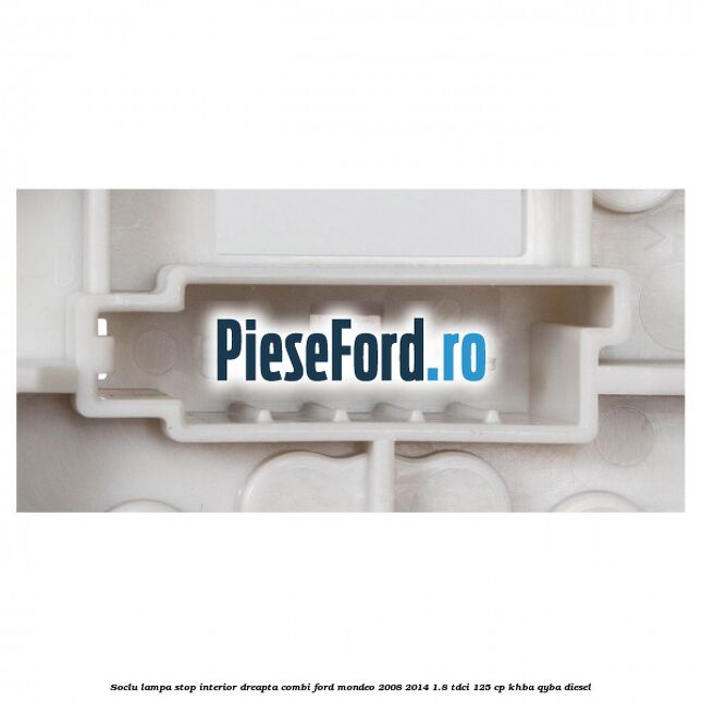 Soclu lampa stop interior dreapta combi Ford Mondeo 2008-2014 1.8 TDCi 125 cp KHBA, QYBA diesel