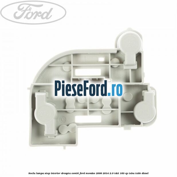Soclu lampa stop interior dreapta combi Ford Mondeo 2008-2014 2.0 TDCi 163 cp Soclu lampa stop interior dreapta combi Ford Mondeo 2008-2014 2.0 TDCi 163 cp TXBA, TXBB diesel