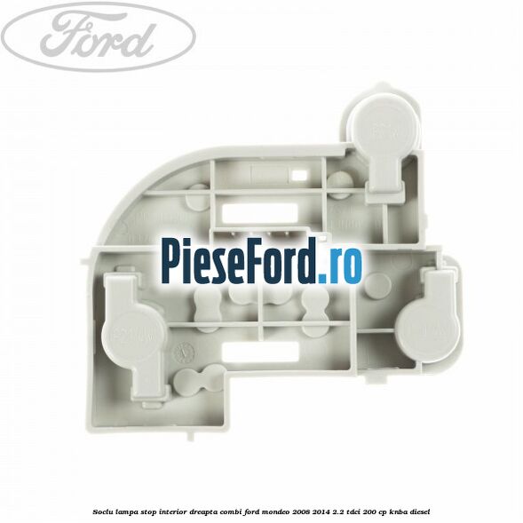 Soclu lampa stop interior dreapta combi Ford Mondeo 2008-2014 2.2 TDCi 200 cp KNBA diesel