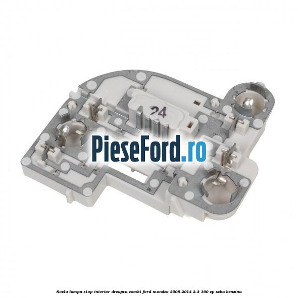 Soclu lampa stop interior dreapta combi Ford Mondeo 2008-2014 2.3 160 cp SEBA benzina