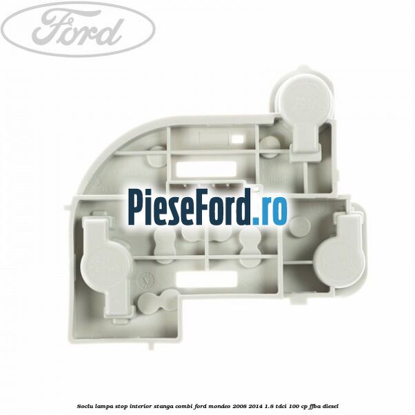 Soclu lampa stop interior stanga combi Ford Mondeo 2008-2014 1.8 TDCi 100 cp FFBA diesel