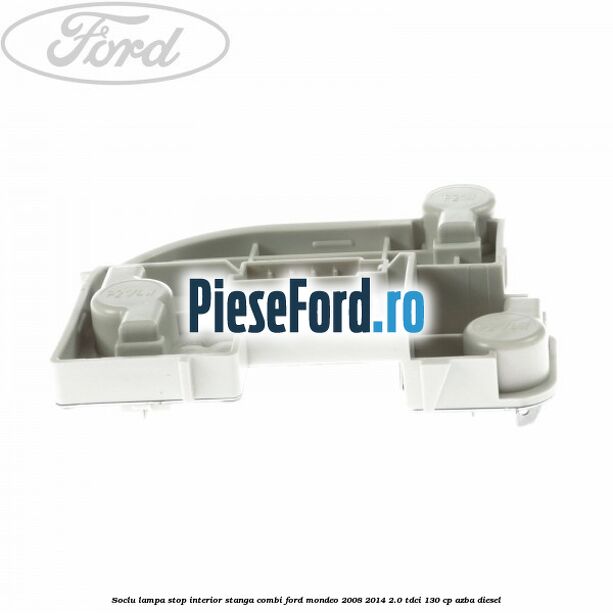 Soclu lampa stop interior stanga combi Ford Mondeo 2008-2014 2.0 TDCi 130 cp AZBA diesel