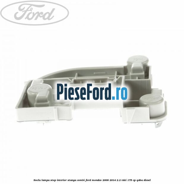 Soclu lampa stop interior stanga combi Ford Mondeo 2008-2014 2.2 TDCi 175 cp Q4BA diesel