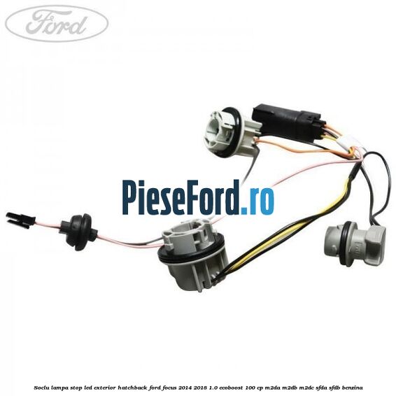 Soclu lampa stop LED exterior hatchback Ford Focus 2014-2018 1.0 EcoBoost 100 cp M2DA, M2DB, M2DC, SFDA, SFDB benzina