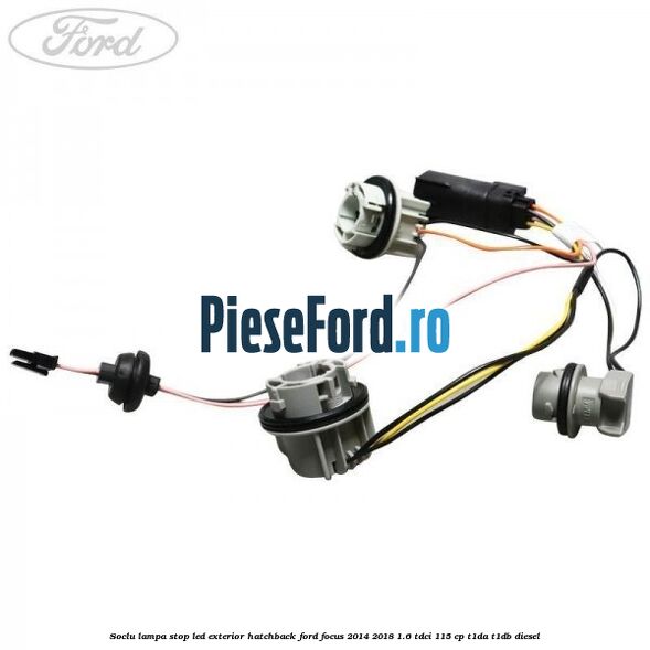 Soclu lampa stop LED exterior hatchback Ford Focus 2014-2018 1.6 TDCi 115 cp Soclu lampa stop LED exterior hatchback Ford Focus 2014-2018 1.6 TDCi 115 cp T1DA, T1DB diesel