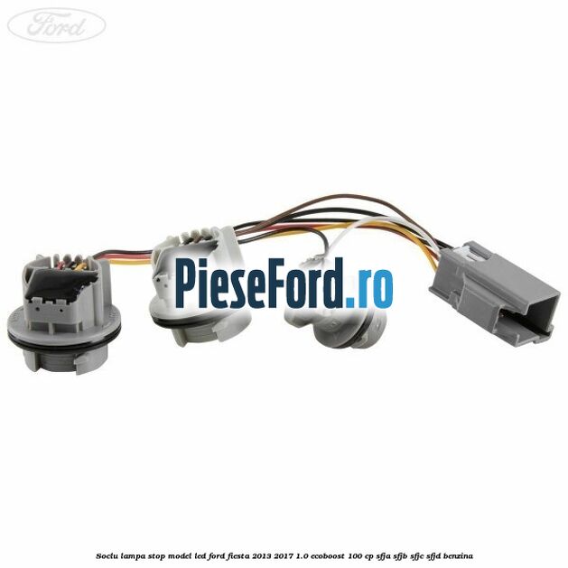 Soclu lampa stop model led Ford Fiesta 2013-2017 1.0 EcoBoost 100 cp SFJA, SFJB, SFJC, SFJD benzina