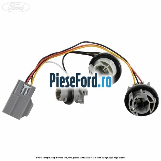 Soclu lampa stop model led Ford Fiesta 2013-2017 1.5 TDCi 95 cp XVJB, XVJC diesel