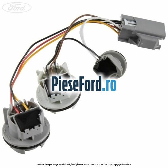 Soclu lampa stop model led Ford Fiesta 2013-2017 1.6 ST 200 200 cp JTJC benzina