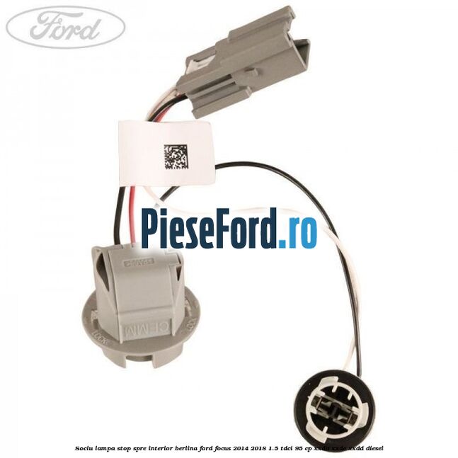 Soclu lampa stop spre interior berlina Ford Focus 2014-2018 1.5 TDCi 95 cp XXDA, XXDC, XXDD diesel
