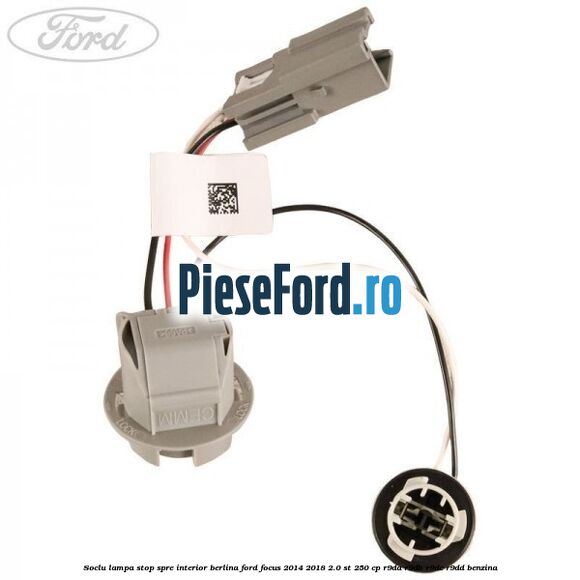 Soclu lampa stop spre interior berlina Ford Focus 2014-2018 2.0 ST 250 cp Soclu lampa stop spre interior berlina Ford Focus 2014-2018 2.0 ST 250 cp R9DA, R9DB, R9DC, R9DD benzina