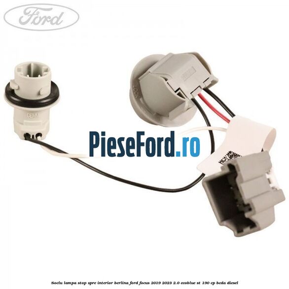 Soclu lampa stop spre interior berlina Ford Focus 2019-2023 2.0 EcoBlue ST 190 cp BCDA diesel