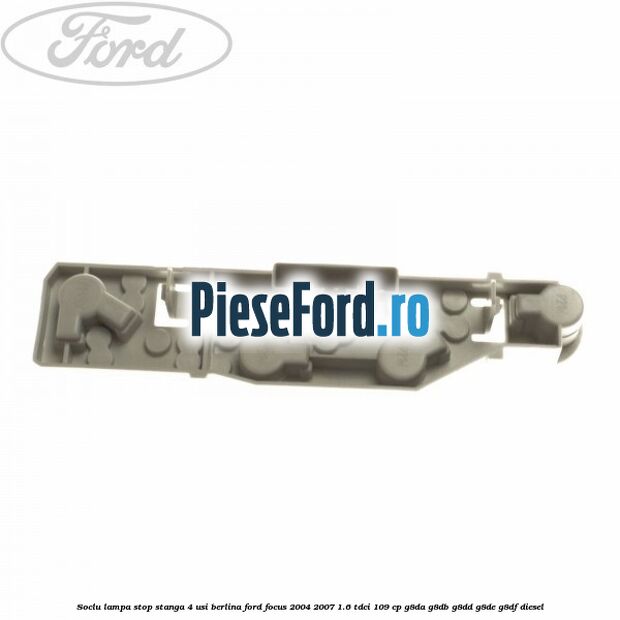 Soclu lampa stop stanga 4 usi berlina Ford Focus 2004-2007 1.6 TDCi 109 cp G8DA, G8DB, G8DD, G8DE, G8DF diesel