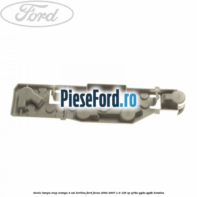 Soclu lampa stop stanga 4 usi berlina Ford Focus 2004-2007 1.8 125 cp Q7DA, QQDA, QQDB benzina