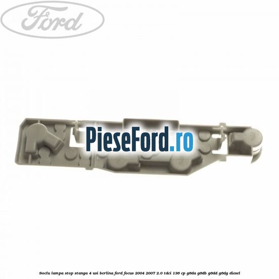 Soclu lampa stop stanga 4 usi berlina Ford Focus 2004-2007 2.0 TDCi 136 cp G6DA, G6DB, G6DD, G6DG diesel