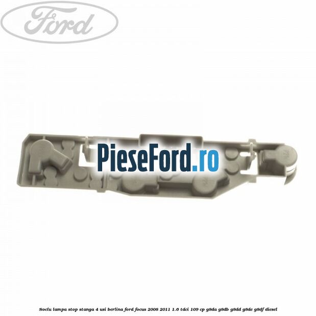 Soclu lampa stop stanga 4 usi berlina Ford Focus 2008-2011 1.6 TDCi 109 cp G8DA, G8DB, G8DD, G8DE, G8DF diesel