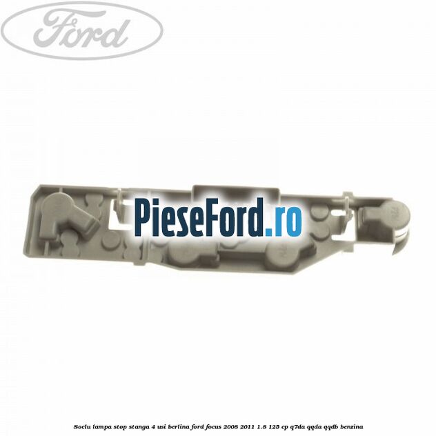 Soclu lampa stop stanga 4 usi berlina Ford Focus 2008-2011 1.8 125 cp Q7DA, QQDA, QQDB benzina