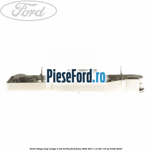 Soclu lampa stop stanga 4 usi berlina Ford Focus 2008-2011 1.8 TDCi 115 cp KKDA diesel