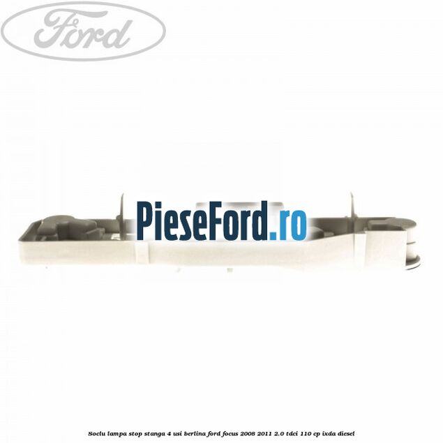 Soclu lampa stop stanga 4 usi berlina Ford Focus 2008-2011 2.0 TDCi 110 cp Soclu lampa stop stanga 4 usi berlina Ford Focus 2008-2011 2.0 TDCi 110 cp IXDA diesel